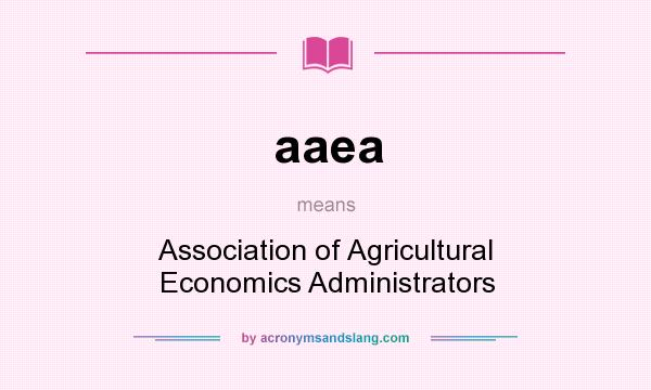 What does aaea mean? It stands for Association of Agricultural Economics Administrators