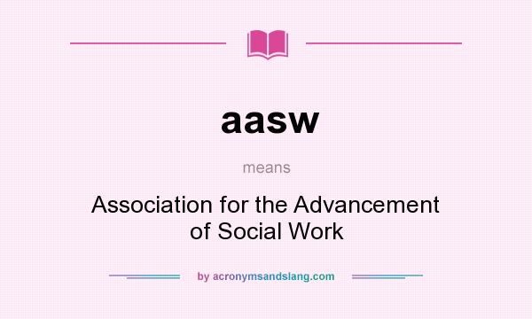 What does aasw mean? It stands for Association for the Advancement of Social Work