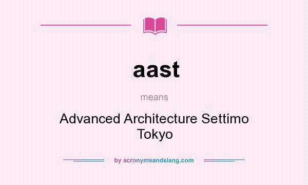 What does aast mean? It stands for Advanced Architecture Settimo Tokyo