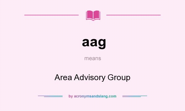 What does aag mean? It stands for Area Advisory Group