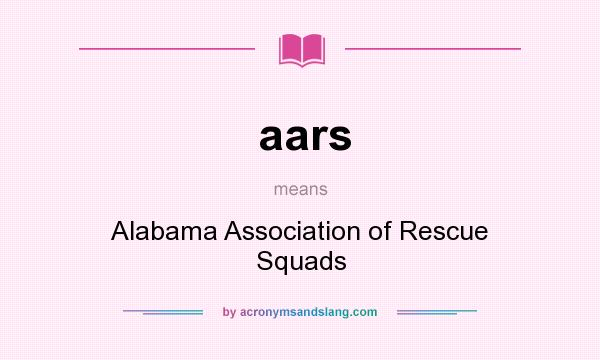 What does aars mean? It stands for Alabama Association of Rescue Squads