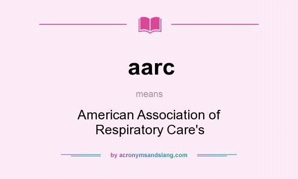 What does aarc mean? It stands for American Association of Respiratory Care`s