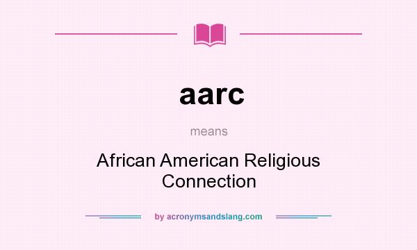 What does aarc mean? It stands for African American Religious Connection