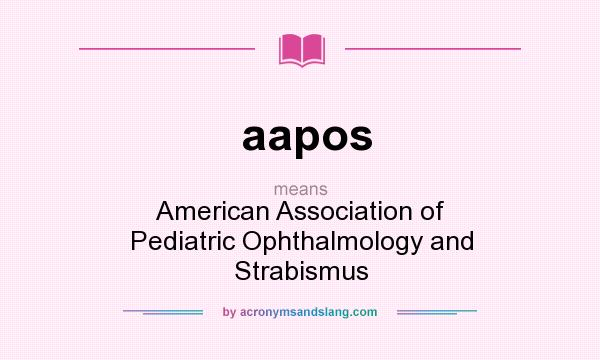 What does aapos mean? It stands for American Association of Pediatric Ophthalmology and Strabismus