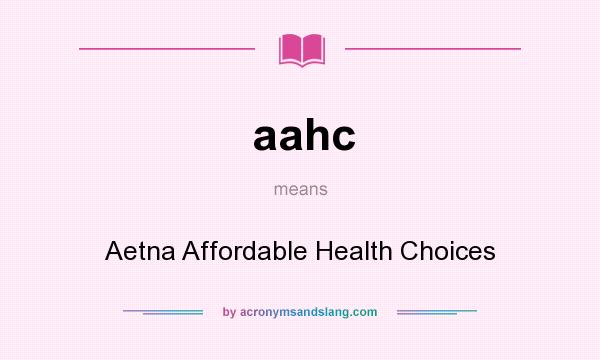 What does aahc mean? It stands for Aetna Affordable Health Choices