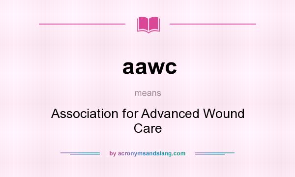 What does aawc mean? It stands for Association for Advanced Wound Care