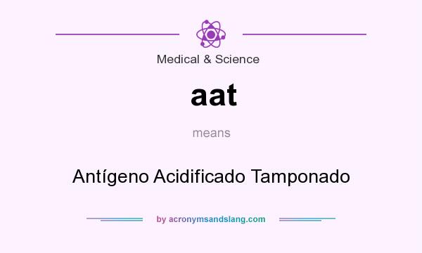What does aat mean? It stands for Antígeno Acidificado Tamponado