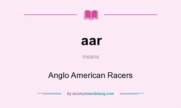 What does aar mean? It stands for Anglo American Racers