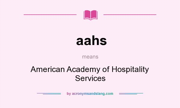 What does aahs mean? It stands for American Academy of Hospitality Services
