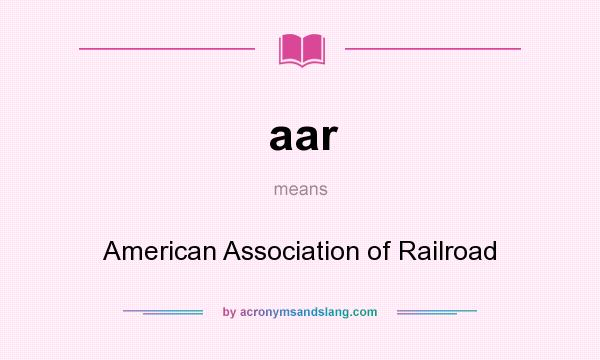 What does aar mean? It stands for American Association of Railroad