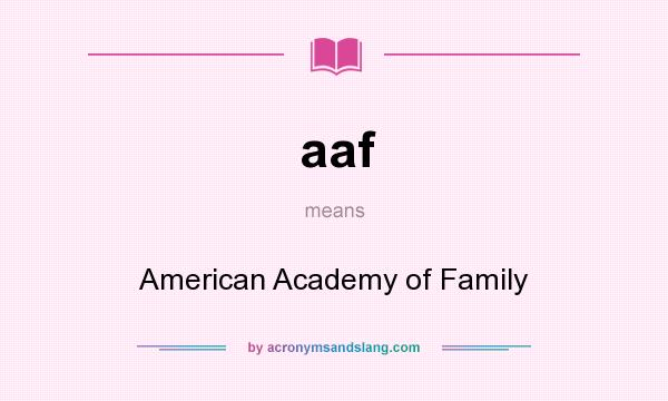 What does aaf mean? It stands for American Academy of Family