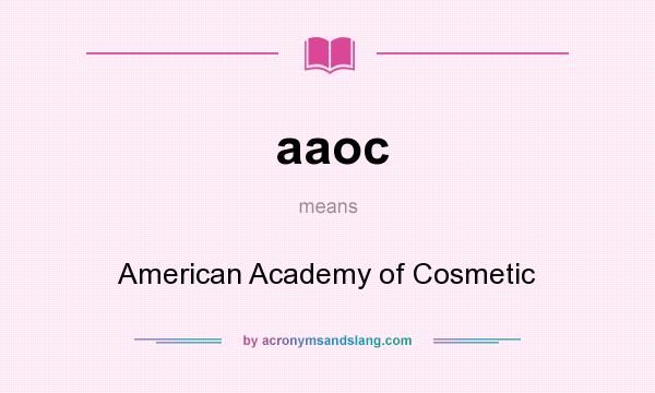 What does aaoc mean? It stands for American Academy of Cosmetic