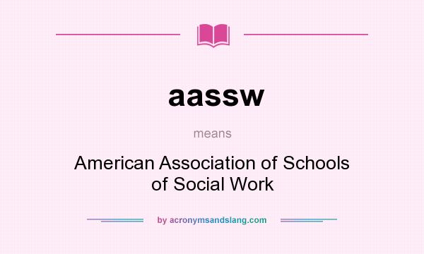 What does aassw mean? It stands for American Association of Schools of Social Work