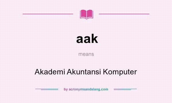 What does aak mean? It stands for Akademi Akuntansi Komputer