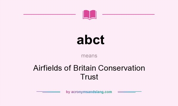 What does abct mean? It stands for Airfields of Britain Conservation Trust