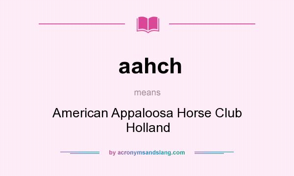 What does aahch mean? It stands for American Appaloosa Horse Club Holland