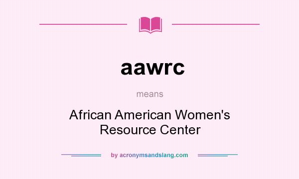 What does aawrc mean? It stands for African American Women`s Resource Center