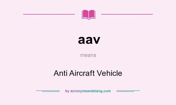 What does aav mean? It stands for Anti Aircraft Vehicle