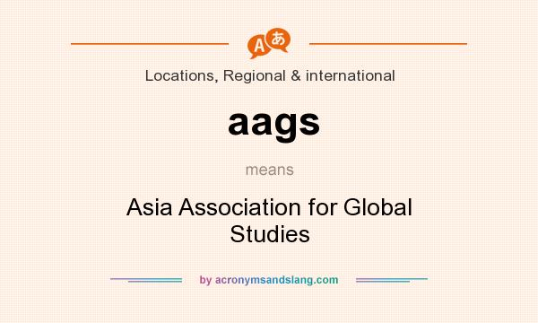 What does aags mean? It stands for Asia Association for Global Studies
