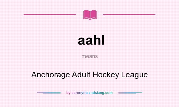 What does aahl mean? It stands for Anchorage Adult Hockey League