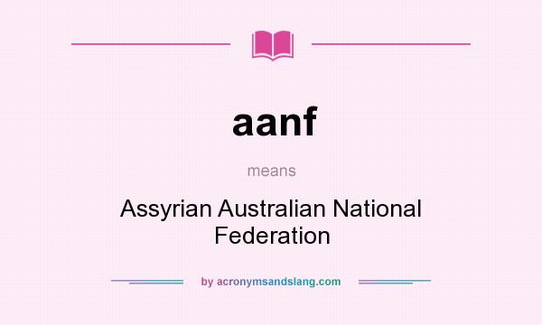What does aanf mean? It stands for Assyrian Australian National Federation