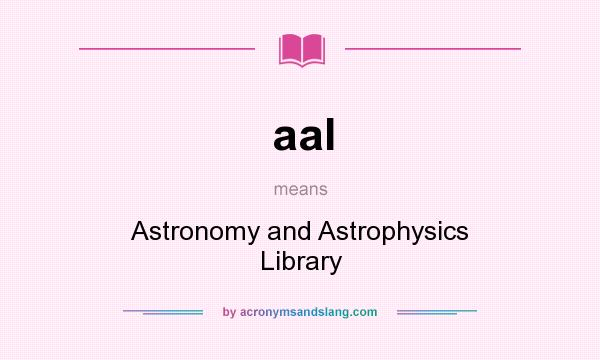 What does aal mean? It stands for Astronomy and Astrophysics Library