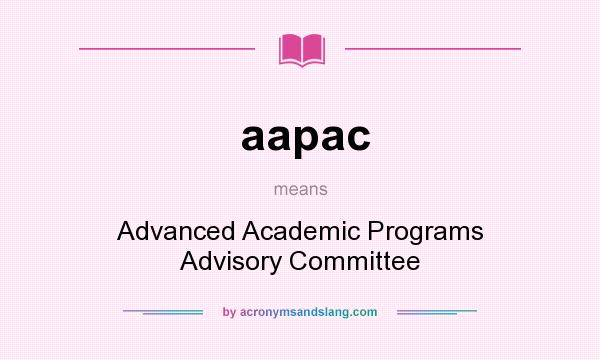 What does aapac mean? It stands for Advanced Academic Programs Advisory Committee