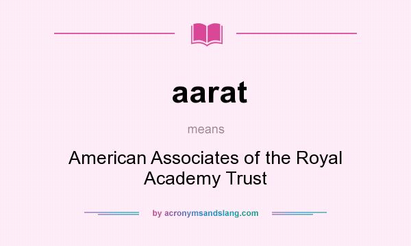What does aarat mean? It stands for American Associates of the Royal Academy Trust