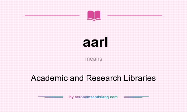 What does aarl mean? It stands for Academic and Research Libraries