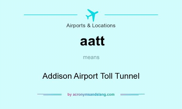 What does aatt mean? It stands for Addison Airport Toll Tunnel