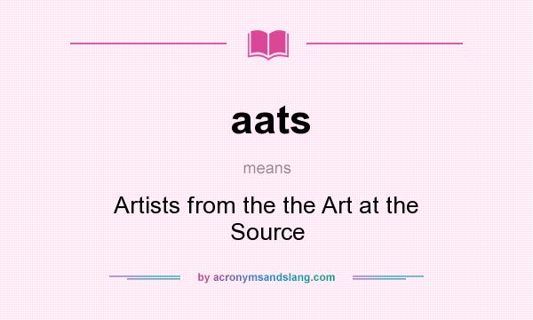 What does aats mean? It stands for Artists from the the Art at the Source
