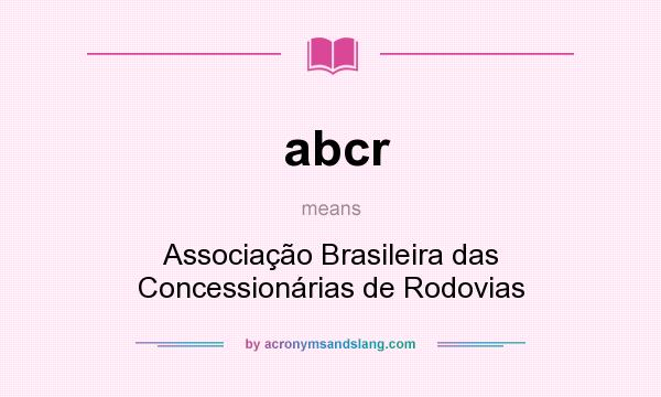 What does abcr mean? It stands for Associação Brasileira das Concessionárias de Rodovias