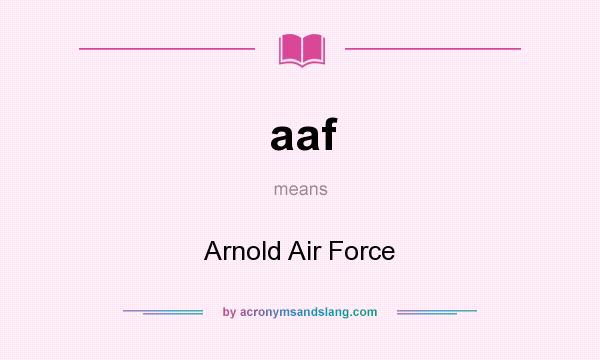 What does aaf mean? It stands for Arnold Air Force
