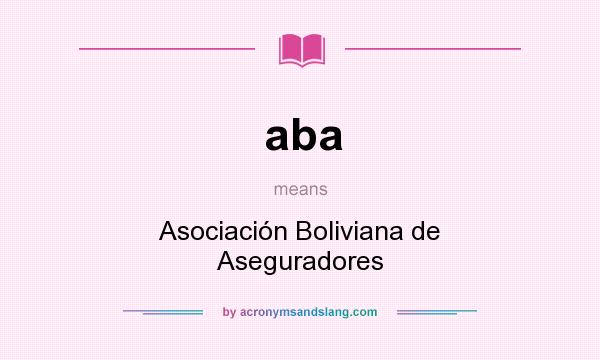 What does aba mean? It stands for Asociación Boliviana de Aseguradores