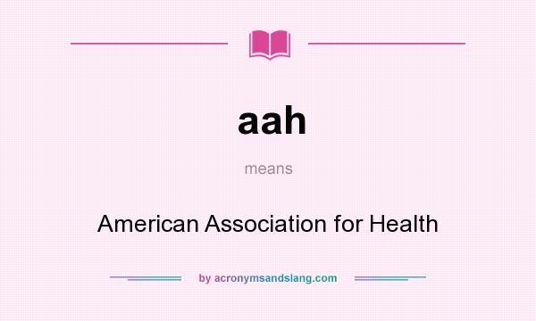 What does aah mean? It stands for American Association for Health