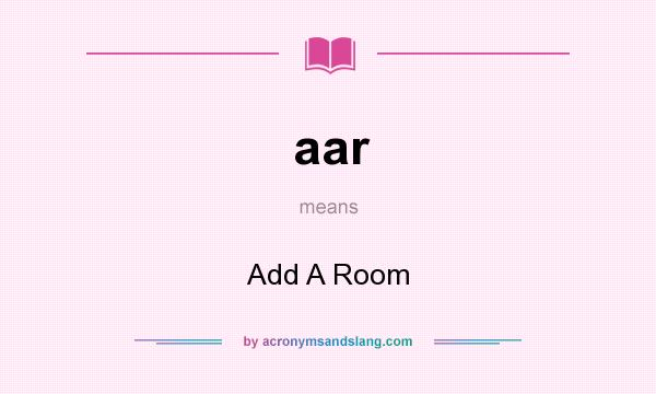 What does aar mean? It stands for Add A Room