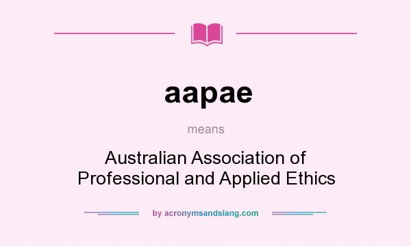 What does aapae mean? It stands for Australian Association of Professional and Applied Ethics