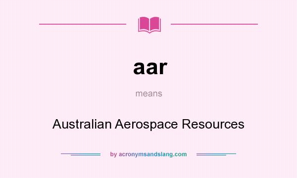 What does aar mean? It stands for Australian Aerospace Resources
