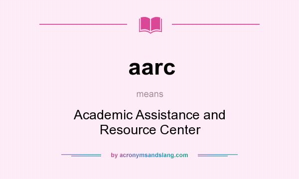 What does aarc mean? It stands for Academic Assistance and Resource Center