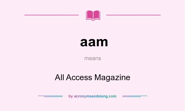 What does aam mean? It stands for All Access Magazine