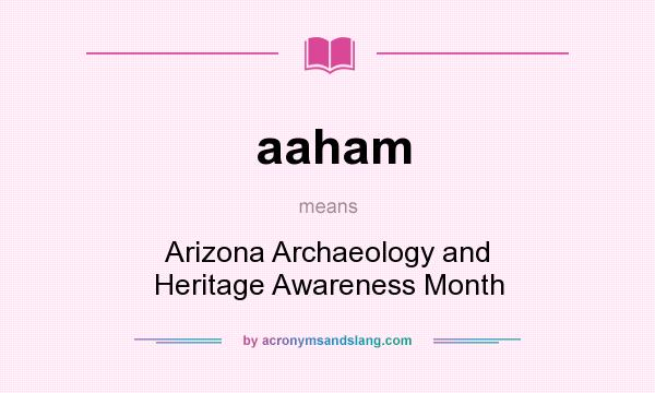 What does aaham mean? It stands for Arizona Archaeology and Heritage Awareness Month