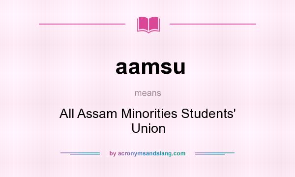 What does aamsu mean? It stands for All Assam Minorities Students` Union