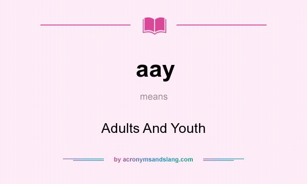 What does aay mean? It stands for Adults And Youth