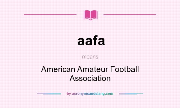 What does aafa mean? It stands for American Amateur Football Association