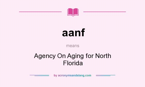 What does aanf mean? It stands for Agency On Aging for North Florida