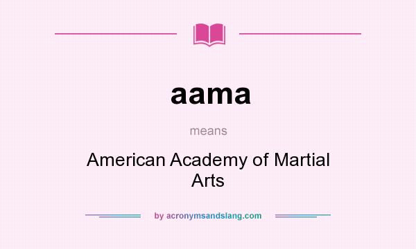 What does aama mean? It stands for American Academy of Martial Arts