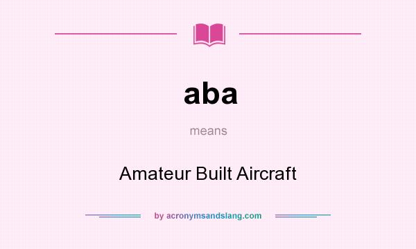 What does aba mean? It stands for Amateur Built Aircraft