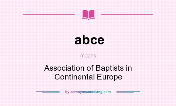 What does abce mean? It stands for Association of Baptists in Continental Europe