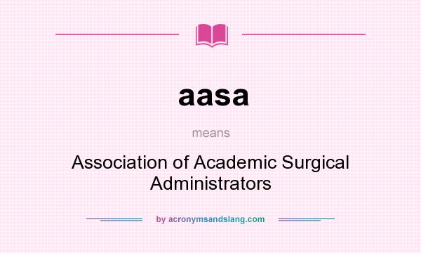 What does aasa mean? It stands for Association of Academic Surgical Administrators