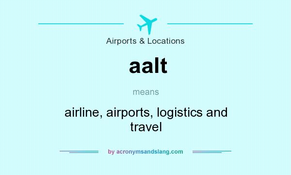 What does aalt mean? It stands for airline, airports, logistics and travel